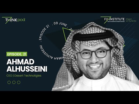 THINKpod 021 - With Ahmad Alhusseini CEO of Desert tech on the Saudi Green Initiative